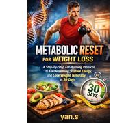Metabolic Reset for Weight Loss: A Step-by-Step Fat-Burning Protocol to Fix Overeating, Restore Energy, and Lose Weight Naturally in 30 Days