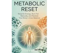 Metabolic Reset: Reignite Energy, Burn Fat Naturally, and Restore Your Body's Inner Balance