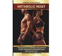 METABOLIC RESET: “Reprogram your metabolism, take control of hunger, eliminate fat, and transform your body from the root.”