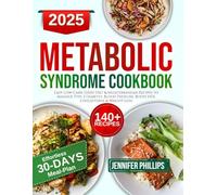 Metabolic Syndrome Diet Cookbook: Easy Low-Carb, DASH Diet & Mediterranean Recipes to Manage Type 2 Diabetes, Blood Pressure, Boost HDL Cholesterol & Weight Loss