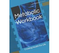 Metabolic Workbook: Creating Health For Life
