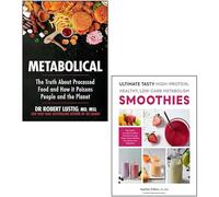 Metabolical By Dr Robert Lustig & Ultimate Tasty High Protein Healthy Low- Carb Metabolism Smoothies By Heather Dibiasi, Ms, RDN 2 Books Collection Set
