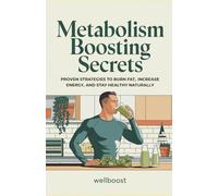 Metabolism Boosting Secrets: PROVEN STRATEGIES TO BURN FAT, INCREASE ENERGY, AND STAY HEALTHY NATURALLY