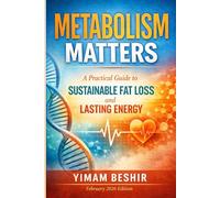 Metabolism Matters: A Practical Guide to Sustainable Fat Loss and Lasting Energy: A Practical Guide to Metabolic Health, Energy Regulation, and Sustainable Weight Management: 2