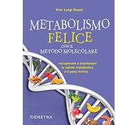 Metabolismo felice con il metodo molecolare. Recuperare e mantenere la salute metabolica e il peso forma