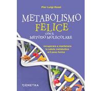 Metabolismo felice con il metodo molecolare. Recuperare e mantenere la salute metabolica e il peso forma