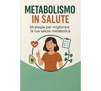 Metabolismo in Salute: Strategie per migliorare la tua salute metabolica: 3