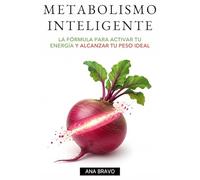 Metabolismo Inteligente: La Fórmula para Activar Tu Energía y Alcanzar Tu Peso Ideal