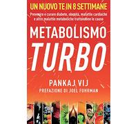 Metabolismo turbo. Prevenire e curare diabete, obesità, malattie cardiache e altre malattie metaboliche trattandone le cause