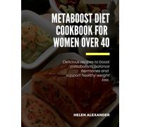 Metaboost Diet Cookbook for Women Over 40: Delicious Recipes to Boost Metabolism, Balance Hormones, and Support Healthy Weight Loss