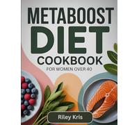 MetaBoost Diet Cookbook for Women Over 40: Target Belly Fat, Boost Metabolism, and Reset Hormones with Meredith Shirk's Proven Plan