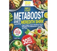 Metaboost diet (inspired by meredith shirk): Fight Fatigue, Burn Stubborn Fat & Reignite Your Metabolism One Bite at a Time