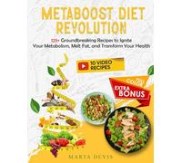 Metaboost Diet Revolution: 125+ Groundbreaking Recipes to Ignite Your Metabolism, Melt Fat, and Transform Your Health