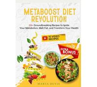 Metaboost Diet Revolution: 125+ Groundbreaking Recipes to Ignite Your Metabolism, Melt Fat, and Transform Your Health