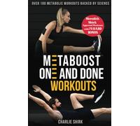 Metaboost One and Done Workouts: Over 100 Metabolic Workouts Backed By Science to Help you Burn Fat, Build Muscle, and Transform Your Body-All in Just 20 Minutes