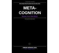 Metacognition Made Simple: How to Think About Your Thinking, Improve Self-Awareness, and Make Better Decisions