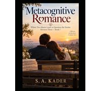 Metacognitive Romance: Where Two Hearts Learn to Question the Stories Between Them - Book 7