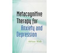 Metacognitive Therapy for Anxiety and Depression