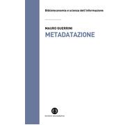 Metadatazione. La catalogazione in era digitale - Guerrini Mauro