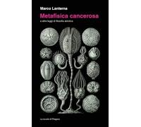 Metafisica cancerosa e altre leggi di filosofia abiotica
