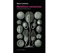 Metafisica cancerosa e altre leggi di filosofia abiotica