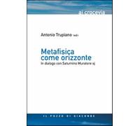 Metafisica come orizzonte. In dialogo con Saturnino Muratore Sj - Trupiano...