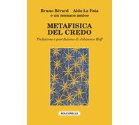 Metafisica del credo - Bérard Bruno, La Fata Aldo, Anonimo