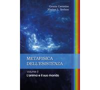 Metafisica dell’esistenza. Volume 5 - L’anima e il suo mondo di Grazia Cavasino,