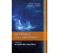 Metafisica dell'esistenza. Vol. 2: La realtà del corpo fisico - G