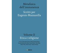 Metafisica dell'immanenza. Scritti per Eugenio Mazzarella. Vol. 2: Etica e religione.