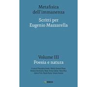 Metafisica dell'immanenza. Scritti per Eugenio Mazzarella. Vol. 3: Poesia e natura.