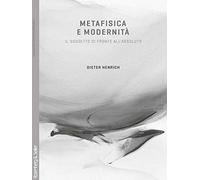 Metafisica e modernità. Il soggetto di fronte all'assoluto