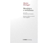 METAFISICA E NICHILISMO - HEIDEGGER MARTIN, FRIEDRICH H. (Curatore) - Mimesis
