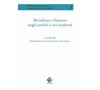 Metafisica e scienza negli antichi e nei moderni