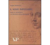 Metafisica e storia della metafisica. Vol. 36: Il nome impossibile. Saggi di metafisica e di filosofia della religione