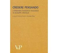 Metafisica e storia della metafisica. Vol. 33: Credere pensando. L'itinerario filosofico-teologico di Giuseppe Cristaldi