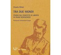 Metafisica e storia della metafisica. Vol. 37: Tra due mondi. Studio sul concetto di libertà in Franz Rosenzweig