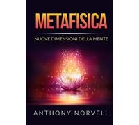 Metafisica. Nuove dimensioni della mente - Norvell Anthony