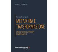 Metafora e trasformazione. Una lettura del Principe di Machiavelli