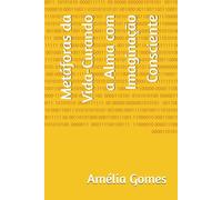 Metáforas da Vida-Curando a Alma com Imaginação Consciente