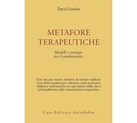 Metafore terapeutiche. Modelli e strategie per il cambiamento - Gordon David