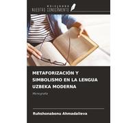 METAFORIZACIÓN Y SIMBOLISMO EN LA LENGUA UZBEKA MODERNA: Monografía