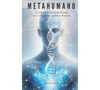 METAHUMANO - El Códice Multidimensional para tu Despertar, Conexión y Propósito: Activación del ADN, Despertar de la Conciencia y Transformación a través de las Dimensiones (3D-8D)