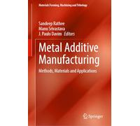 Metal Additive Manufacturing: Methods, Materials and Applications