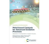 Metal-based Catalysts for Advanced Oxidation Processes: Applications in the Degradation of Organic Pollutants: Volume 19