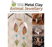 Metal Clay Animal Jewellery: 20 Striking Projects in Silver, Copper and Bronze