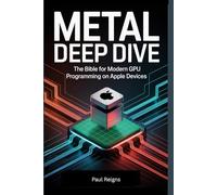 Metal Deep Dive: The Bible for Modern GPU Programming on Apple Devices