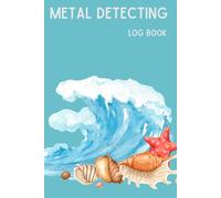 Metal Detecting Log Book: Blue Ocean - A Personal Journal for Treasure & Relic Hunters, Track Your Location, Finds and Goals, Present for Metal Detectorist