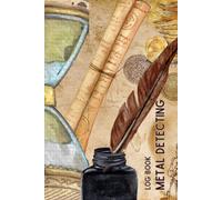 Metal Detecting Log Book: Metal Detecting Journal and Record Book: Track Your Finds, Locations & Settings, Perfect Gift for Metal Detectorist, 120 Pages
