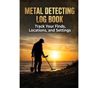Metal Detecting Log Book: The Professional Treasure Hunter’s Journal for Tracking Finds, GPS Locations, and Machine Settings | Father's Day Gift 2026